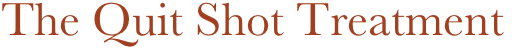 The Quit Shot Treatment